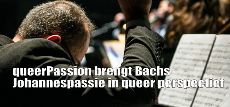 queerPassion brengt Bachs Johannespassie in queer perspectief