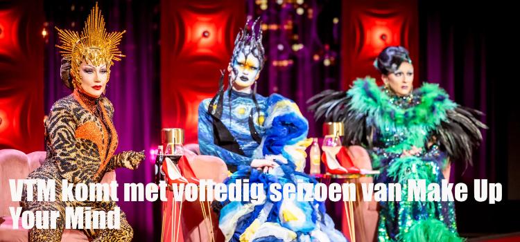 VTM komt met volledig seizoen van Make Up Your Mind