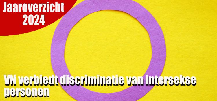 Jaaroverzicht 2024: VN verbiedt discriminatie van intersekse personen