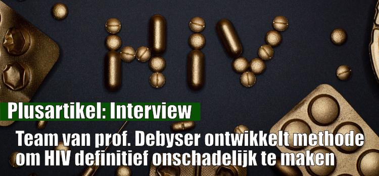 Interview:Team van prof. Debyser ontwikkelt methode  om HIV definitief onschadelijk te maken